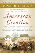 American Creation Triumphs & Tragedies in the Founding of the Republic