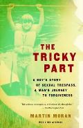 Tricky Part A Boys Story of Sexual Trespass a Mans Journey to Forgiveness