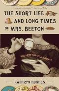 Short Life & Long Times of Mrs Beeton The First Domestic Goddess