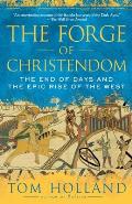 Forge of Christendom The End of Days & the Epic Rise of the West