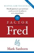 El Factor Fred / The Fred Factor: Ponerle Pasion a Lo Que Usted Hace Puede Convertir Lo Ordinario En Lo Extraordinario