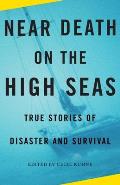 Near Death on the High Seas True Stories of Disaster & Survival