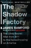 Shadow Factory The Ultra Secret Nsa from 9 11 to the Eavesdropping on America