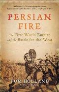 Persian Fire The First World Empire & the Battle for the West