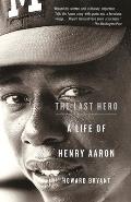 Last Hero A Life of Henry Aaron