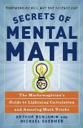 Secrets of Mental Math The Mathemagicians Guide to Lightning Calculation & Amazing Math Tricks