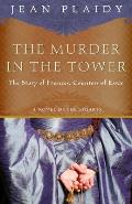The Murder in the Tower: The Story of Frances, Countess of Essex: Stuart Saga 3