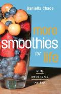 More Smoothies for Life Satisfy Energize & Heal Your Body