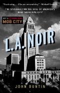 LA Noir The Struggle for the Soul of Americas Most Seductive City