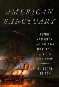 American Sanctuary Mutiny Martyrdom & National Identity in the Age of Revolution