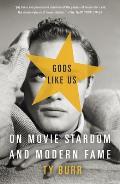 Gods Like Us On Movie Stardom & Modern Fame