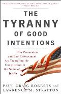 The Tyranny of Good Intentions: How Prosecutors and Law Enforcement Are Trampling the Constitution in the Name of Justice