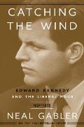 Catching the Wind Edward Kennedy & the Liberal Hour 1932 1975