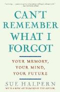 Can't Remember What I Forgot: Your Memory, Your Mind, Your Future