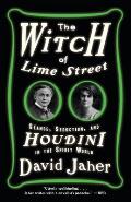 The Witch of Lime Street: Seance, Seduction, and Houdini in the Spirit World