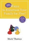 99 Ways to Entertain Your Family for Free!: Do Fun Things and Save Money!