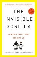 Invisible Gorilla How Our Intuitions Deceive Us