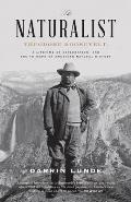 Naturalist Theodore Roosevelt A Lifetime of Exploration & the Triumph of American Natural History