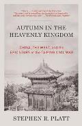 Autumn in the Heavenly Kingdom China the West & the Epic Story of the Taiping Civil War