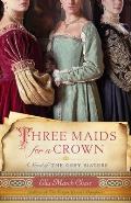 Three Maids for a Crown: A Novel of the Grey Sisters
