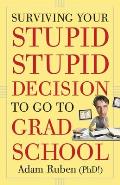 Surviving Your Stupid Stupid Decision To go to Grad School