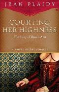Courting Her Highness: The Story of Queen Anne: Stuart Saga 9