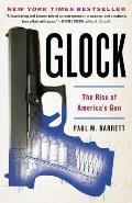 Glock The Rise of Americas Gun