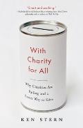 With Charity for All Why Charities Are Failing & a Better Way to Give