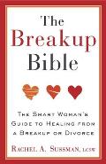 Breakup Bible The Smart Womans Guide to Healing from a Breakup or Divorce