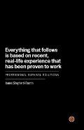 Everything That Follows Is Based on Recent Real Life Experience That Has Been Proven to Work Professional Survival Solutions
