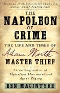 Napoleon of Crime The Life & Times of Adam Worth Master Thief