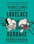 Thrilling Adventures of Lovelace & Babbage The Mostly True Story of the First Computer