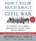 Dont Know Much about the Civil War Everything You Need to Know about Americas Greatest Conflict But Never Learned