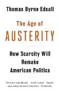 Age of Austerity How Scarcity Will Remake American Politics