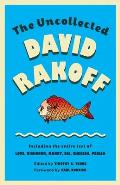 Uncollected David Rakoff Including the Entire Text of Love Dishonor Marry Die Cherish Perish