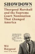Showdown Thurgood Marshall & The Supreme Court Nomination That Changed America