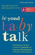 Beyond Baby Talk: From Speaking to Spelling: A Guide to Language and Literacy Development for Parents and Caregivers