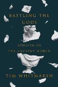 Battling the Gods Atheism in the Ancient World
