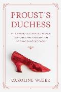Prousts Duchess How Three Celebrated Women Captured the Imagination of Fin de Siecle Paris