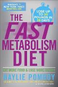 Fast Metabolism Diet Lose 20 Pounds in 4 Weeks & Keep It Off Forever by Unleashing Your Bodys Natural Fat Burning Power