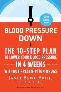 Blood Pressure Down: The 10-Step Plan to Lower Your Blood Pressure in 4 Weeks--Without Prescription Drugs