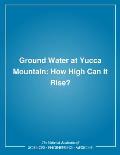 Ground Water at Yucca Mountain: How High Can It Rise?