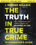 The Truth in True Crime Investigator's Guide Plus Streaming Video: What Investigating Death Teaches Us about the Meaning of Life?