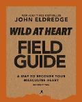 Wild at Heart Field Guide Revised Edition Discovering the Secret of a Mans Soul