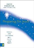 Preparing for Jesus Meditations on the Coming of Christ Advent Christmas & the Kingdom