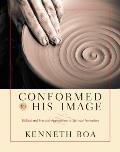 Conformed to His Image Biblical & Practical Approaches to Spiritual Formation