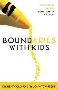 Boundaries with Kids When to Say Yes When to Say No to Help Your Children Gain Control of Their Lives