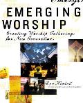Emerging Worship Creating New Worship Gatherings for New Generations