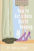 How to Get a Date Worth Keeping Be Dating in Six Months or Your Money Back