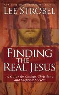 Finding the Real Jesus A Guide for Curious Christians & Skeptical Seekers